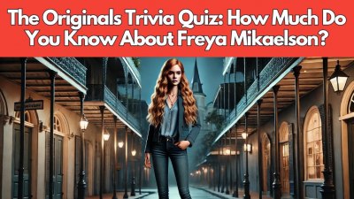 The Originals Trivia: How Well Do You Know Freya Mikaelson? (VIDEO QUIZ)